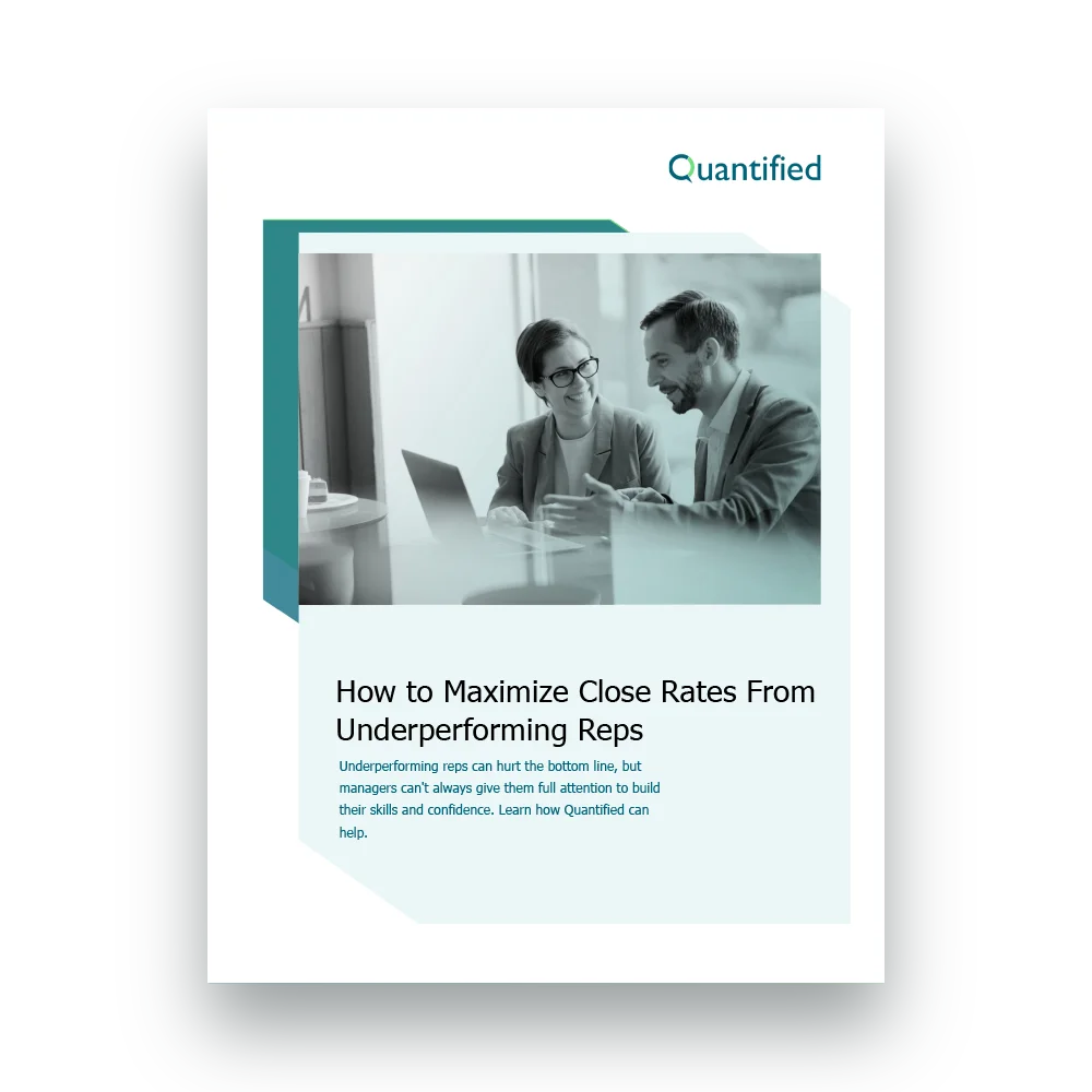 Quantified - Whitepaper - How to Maximize Close Rates From Underperforming Reps Quantified - Whitepaper - How to Maximize Close Rates From Underperforming Reps