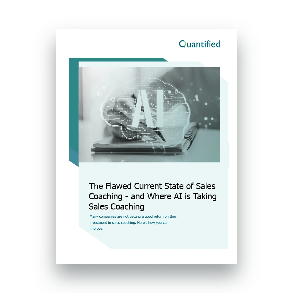 Quantified - Whitepaper - The Flawed Current State of Sales Coaching Quantified - Whitepaper - The Flawed Current State of Sales Coaching